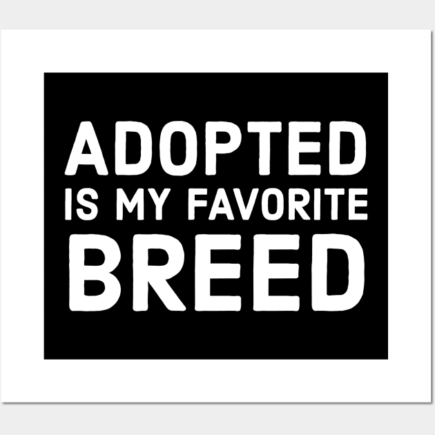 Adopted Is My Favorite Breed Wall Art by evokearo